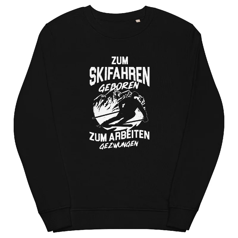 Don't Miss Skifahren geboren, zur Arbeit gezwungen - (S.K) - Unisex Premium Organic Sweatshirt