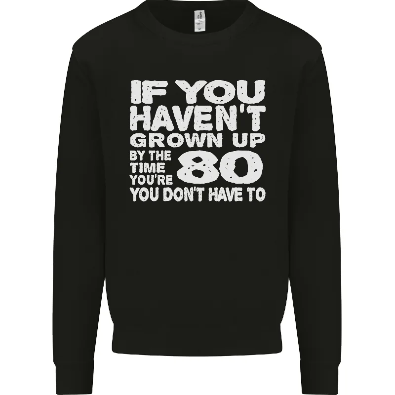 Online Only 80th Birthday 80 Year Old Dont Grow Up Funny Mens Sweatshirt Jumper