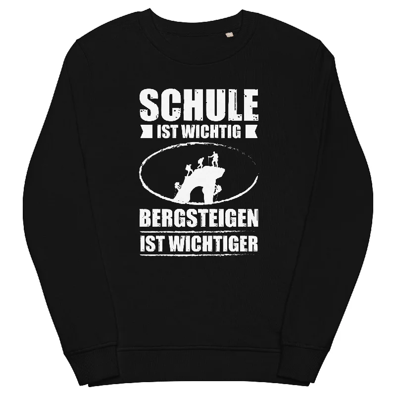 Limited Time Offer Schule Ist Wichtig Bergsteigen Ist Wichtiger - Unisex Premium Organic Sweatshirt